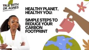 Healthy Planet! Healthy You! Combating Climate Change for a Better Future - Talk With Doctor Agnes